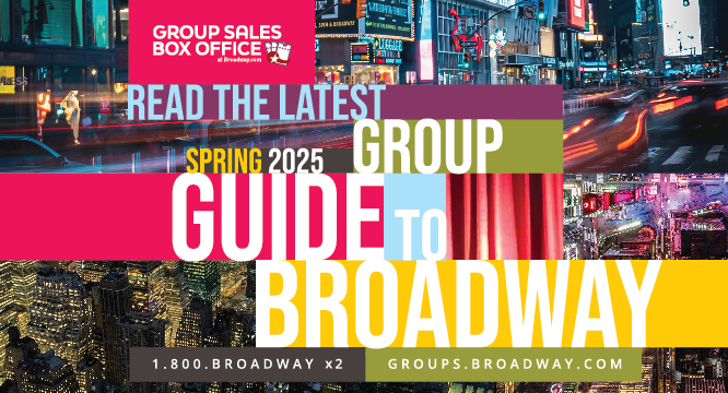 Read the latest Spring 2025 GROUP GUIDE TO BROADWAY from Group Sales Box office at Broadway.com